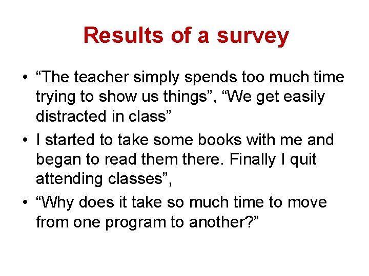 Results of a survey • “The teacher simply spends too much time trying to