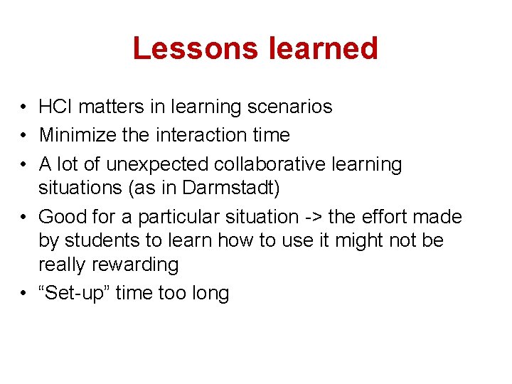 Lessons learned • HCI matters in learning scenarios • Minimize the interaction time •