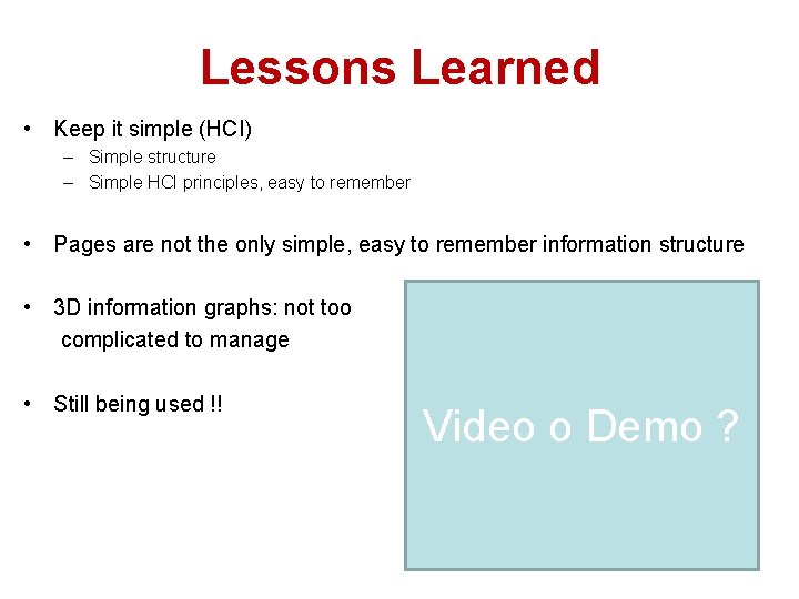 Lessons Learned • Keep it simple (HCI) – Simple structure – Simple HCI principles,