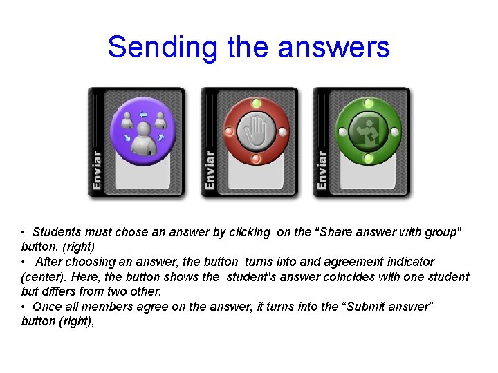 Sending the answers • Students must chose an answer by clicking on the “Share