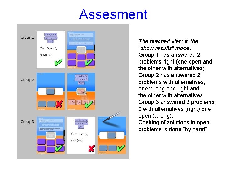 Assesment The teacher’ view in the “show results” mode. Group 1 has answered 2
