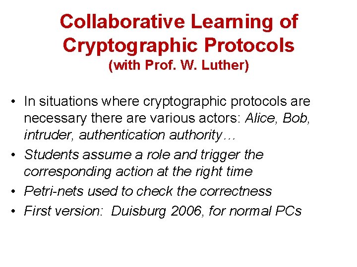 Collaborative Learning of Cryptographic Protocols (with Prof. W. Luther) • In situations where cryptographic