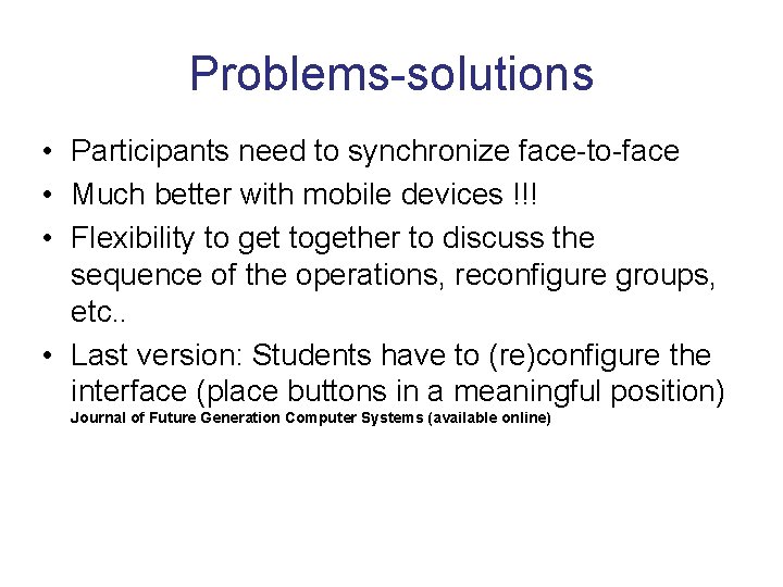 Problems-solutions • Participants need to synchronize face-to-face • Much better with mobile devices !!!