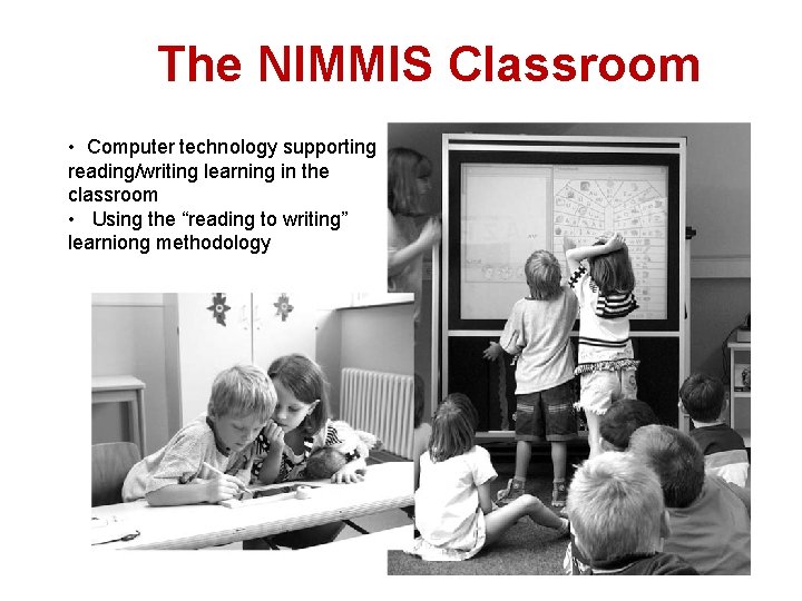 The NIMMIS Classroom • Computer technology supporting reading/writing learning in the classroom • Using