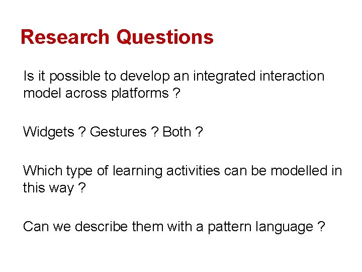 Research Questions Is it possible to develop an integrated interaction model across platforms ?
