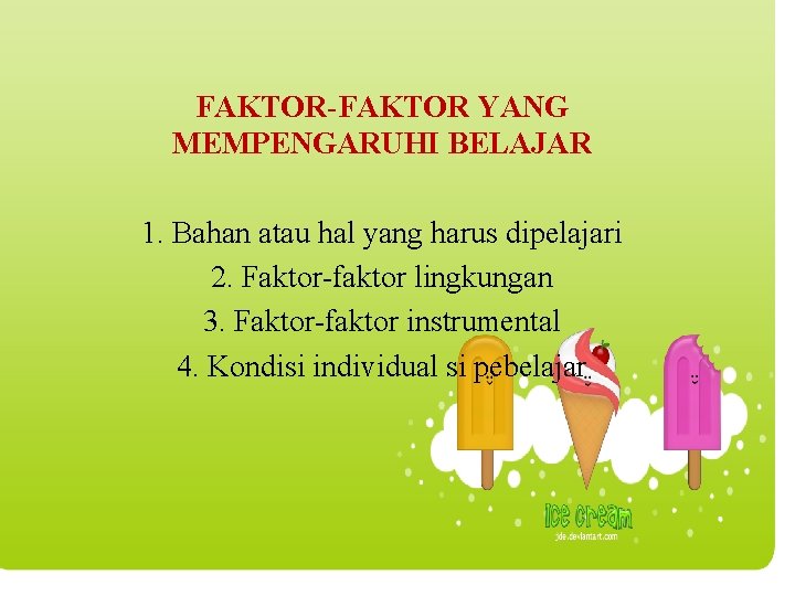 FAKTOR-FAKTOR YANG MEMPENGARUHI BELAJAR 1. Bahan atau hal yang harus dipelajari 2. Faktor-faktor lingkungan