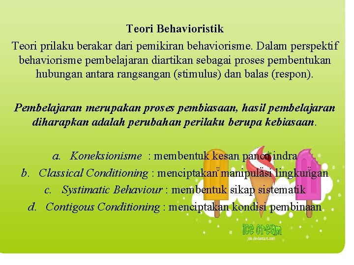 Teori Behavioristik Teori prilaku berakar dari pemikiran behaviorisme. Dalam perspektif behaviorisme pembelajaran diartikan sebagai