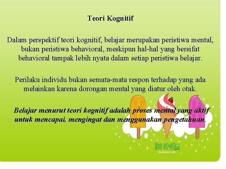 Teori Kognitif Dalam perspektif teori kognitif, belajar merupakan peristiwa mental, bukan peristiwa behavioral, meskipun