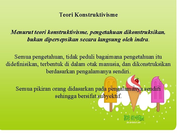 Teori Konstruktivisme Menurut teori konstruktivisme, pengetahuan dikonstruksikan, bukan dipersepsikan secara langsung oleh indra. Semua