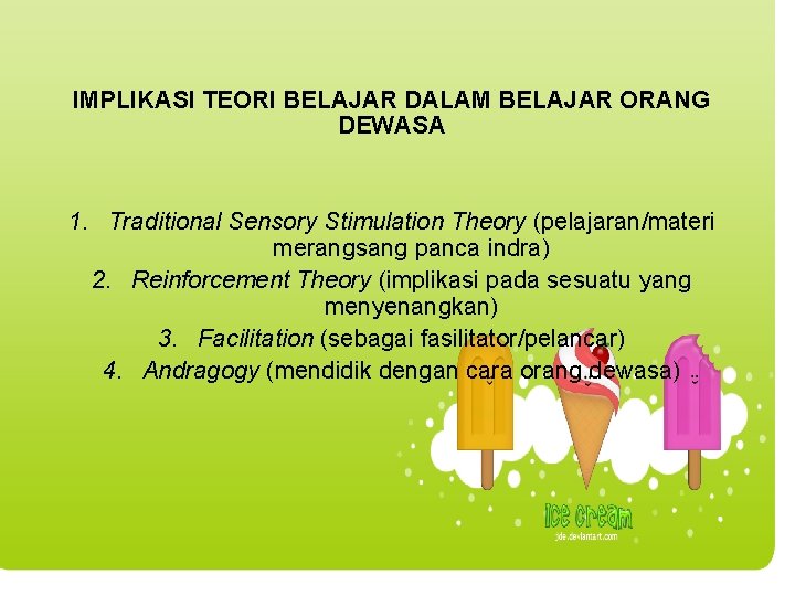 IMPLIKASI TEORI BELAJAR DALAM BELAJAR ORANG DEWASA 1. Traditional Sensory Stimulation Theory (pelajaran/materi merangsang