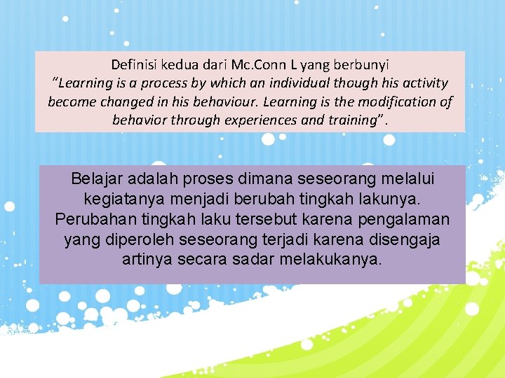 Definisi kedua dari Mc. Conn L yang berbunyi “Learning is a process by which