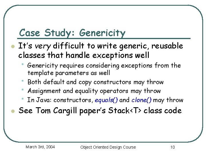 Case Study: Genericity l It’s very difficult to write generic, reusable classes that handle