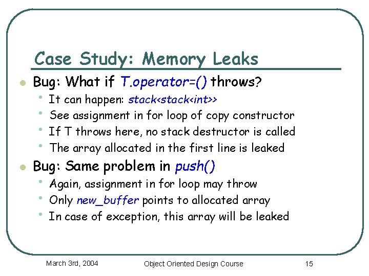 Case Study: Memory Leaks l Bug: What if T. operator=() throws? l Bug: Same