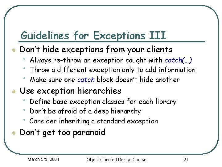 Guidelines for Exceptions III l Don’t hide exceptions from your clients l Use exception