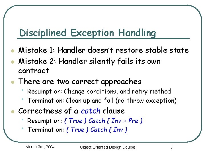 Disciplined Exception Handling l Mistake 1: Handler doesn’t restore stable state Mistake 2: Handler