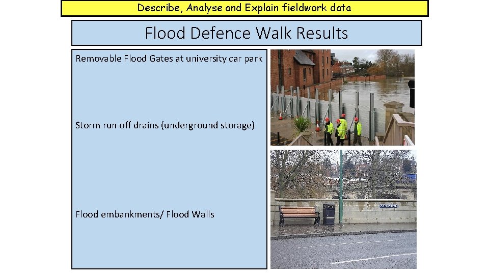 Describe, Analyse and Explain fieldwork data Flood Defence Walk Results Removable Flood Gates at
