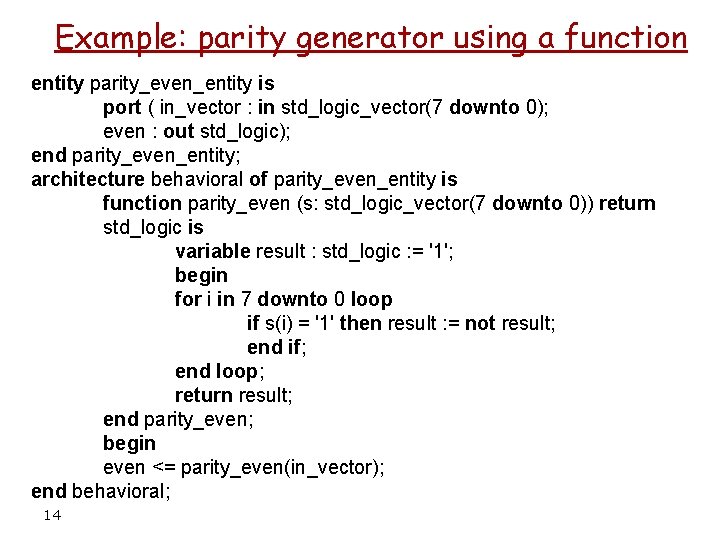 Example: parity generator using a function entity parity_even_entity is port ( in_vector : in