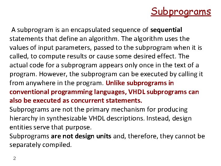 Subprograms A subprogram is an encapsulated sequence of sequential statements that define an algorithm.