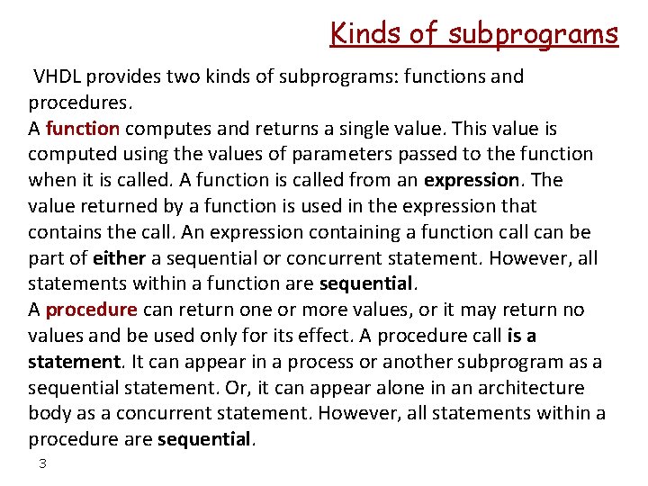 Kinds of subprograms VHDL provides two kinds of subprograms: functions and procedures. A function