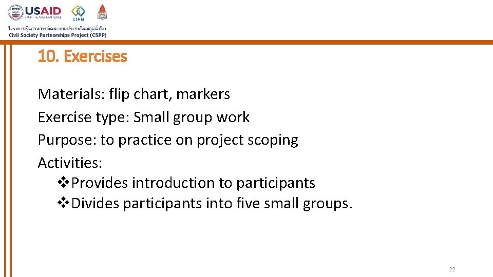 10. Exercises Materials: flip chart, markers Exercise type: Small group work Purpose: to practice