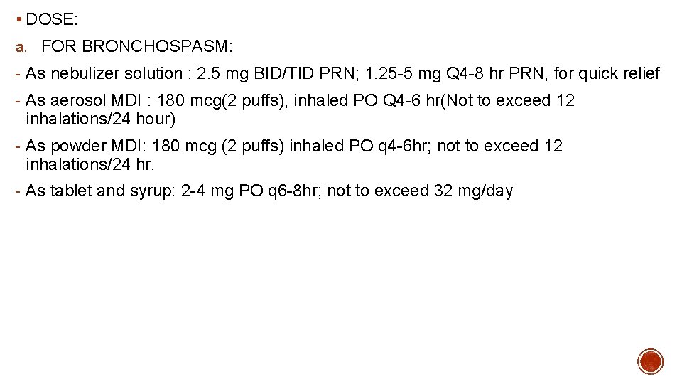 § DOSE: a. FOR BRONCHOSPASM: - As nebulizer solution : 2. 5 mg BID/TID