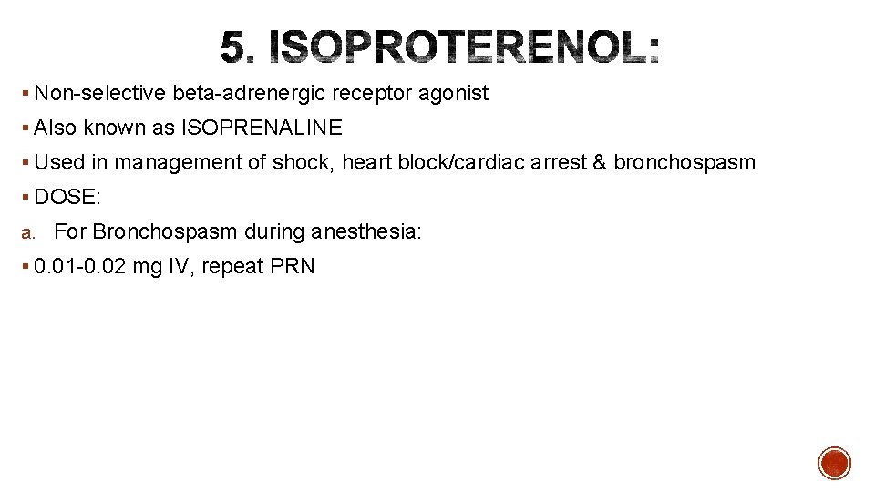 § Non-selective beta-adrenergic receptor agonist § Also known as ISOPRENALINE § Used in management