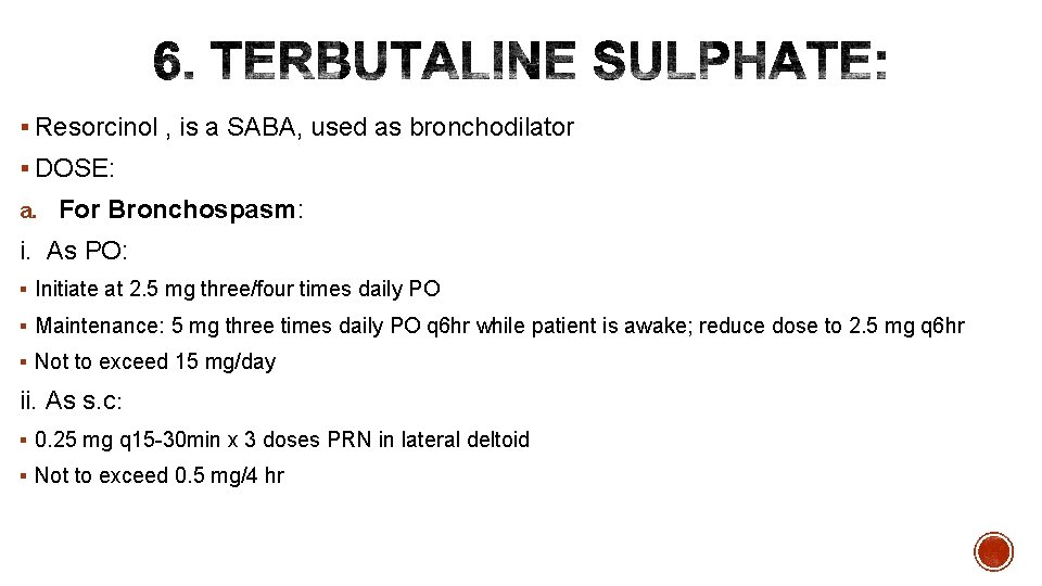 § Resorcinol , is a SABA, used as bronchodilator § DOSE: a. For Bronchospasm: