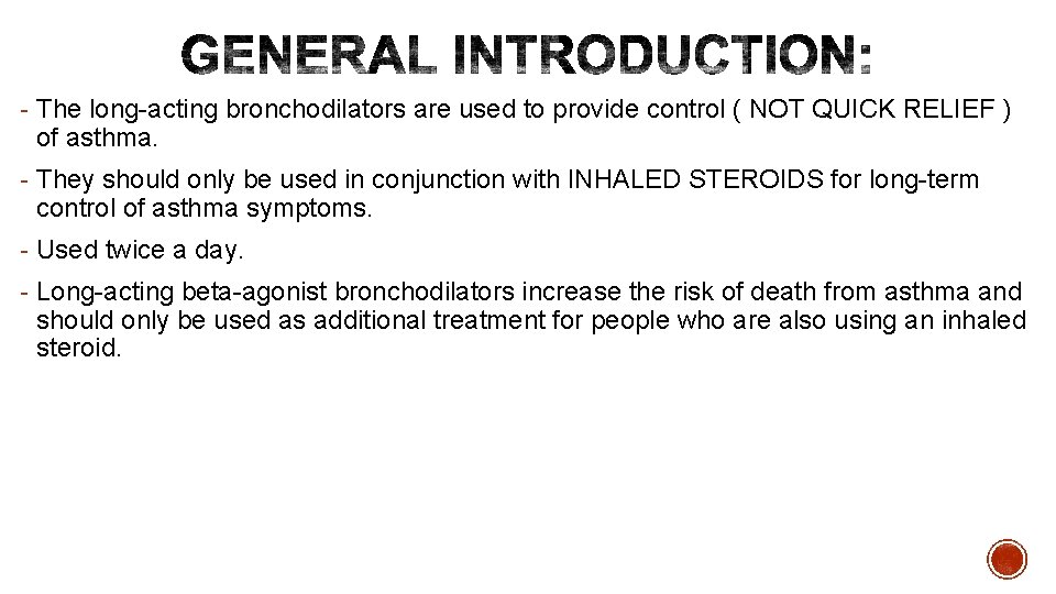 - The long-acting bronchodilators are used to provide control ( NOT QUICK RELIEF )