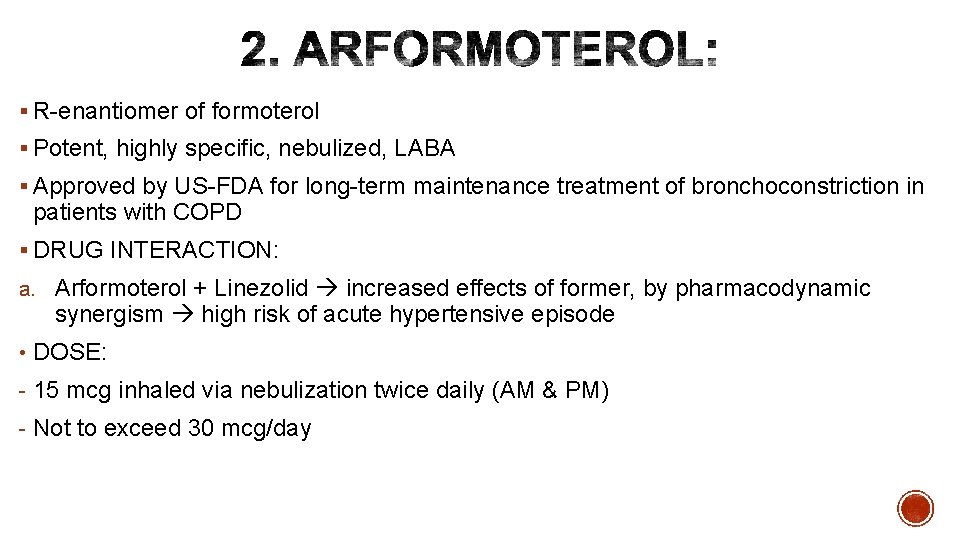 § R-enantiomer of formoterol § Potent, highly specific, nebulized, LABA § Approved by US-FDA