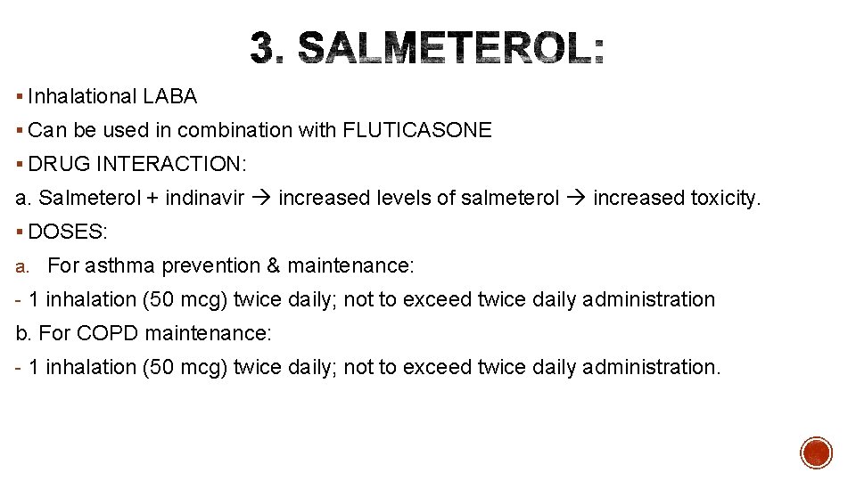 § Inhalational LABA § Can be used in combination with FLUTICASONE § DRUG INTERACTION: