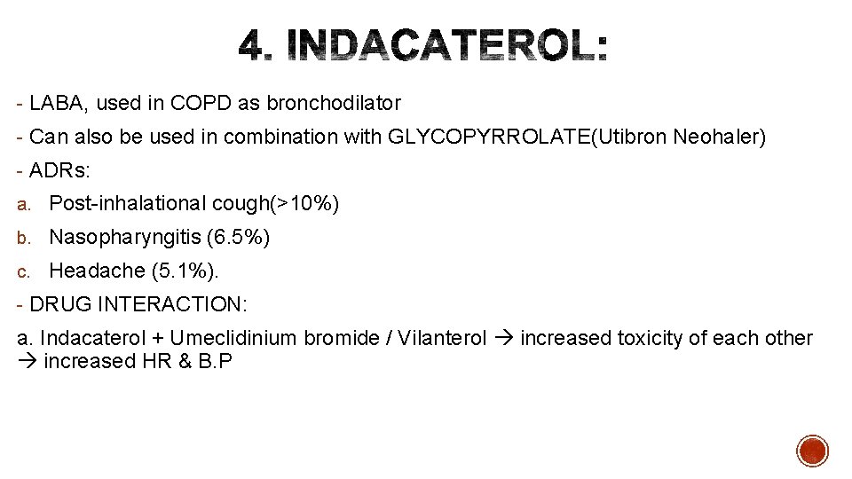- LABA, used in COPD as bronchodilator - Can also be used in combination