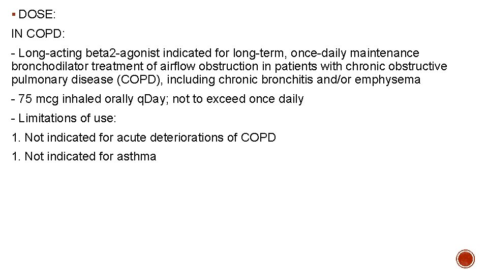 § DOSE: IN COPD: - Long-acting beta 2 -agonist indicated for long-term, once-daily maintenance