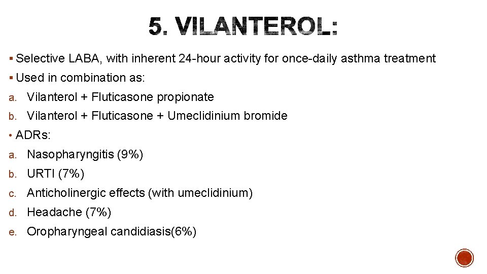 § Selective LABA, with inherent 24 -hour activity for once-daily asthma treatment § Used