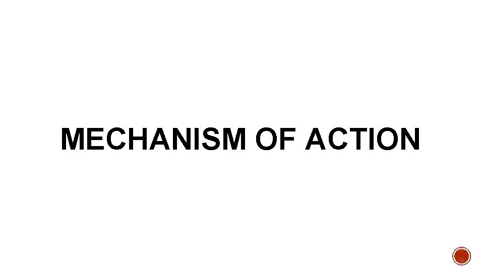 MECHANISM OF ACTION 