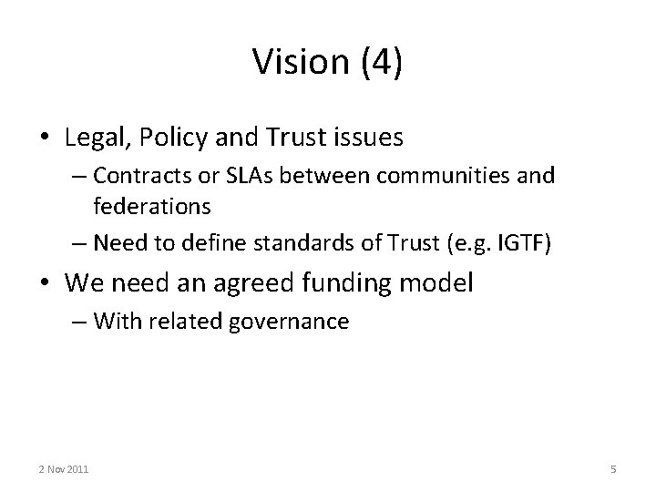 Vision (4) • Legal, Policy and Trust issues – Contracts or SLAs between communities