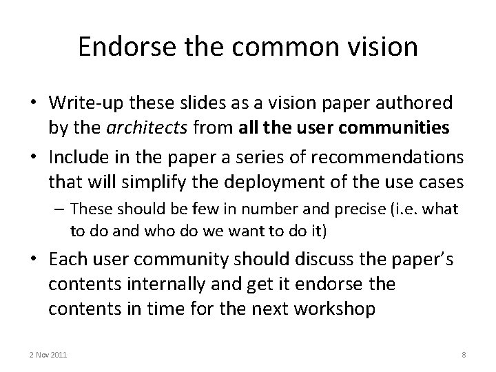 Endorse the common vision • Write-up these slides as a vision paper authored by