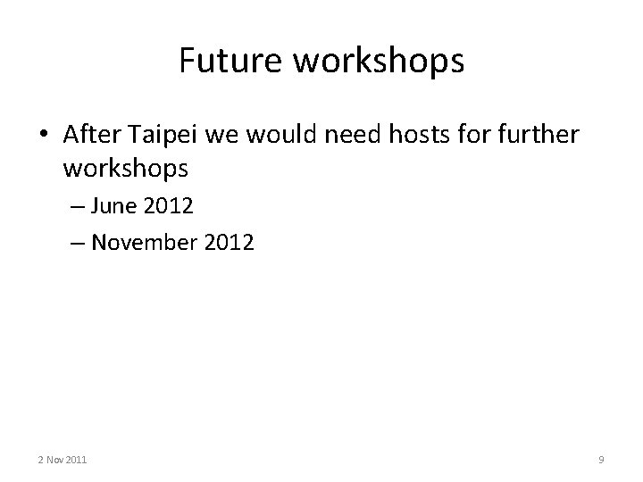 Future workshops • After Taipei we would need hosts for further workshops – June