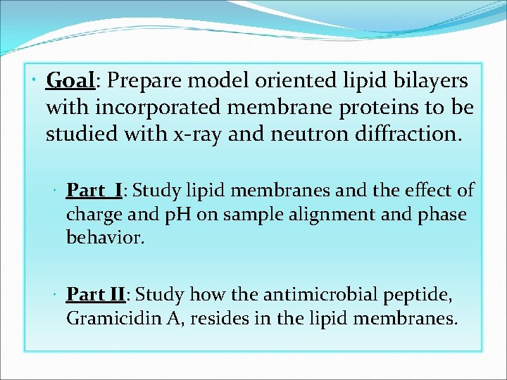  Goal: Prepare model oriented lipid bilayers with incorporated membrane proteins to be studied