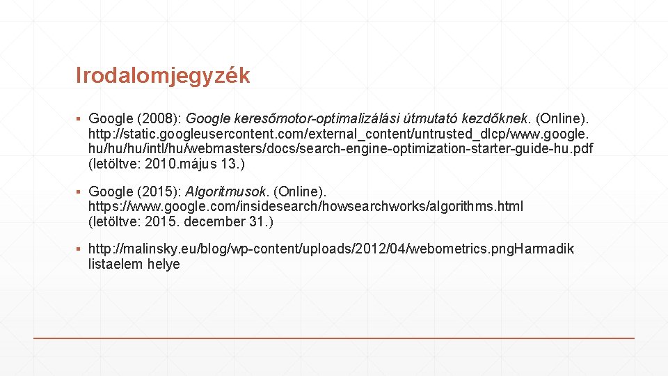 Irodalomjegyzék ▪ Google (2008): Google keresőmotor-optimalizálási útmutató kezdőknek. (Online). http: //static. googleusercontent. com/external_content/untrusted_dlcp/www. google.
