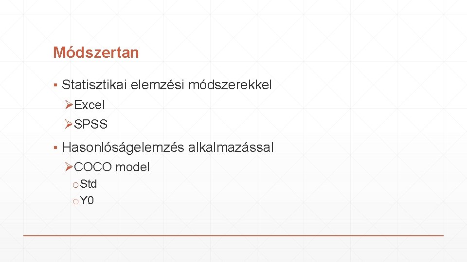 Módszertan ▪ Statisztikai elemzési módszerekkel ØExcel ØSPSS ▪ Hasonlóságelemzés alkalmazással ØCOCO model o. Std