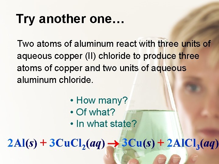 Try another one… Two atoms of aluminum react with three units of aqueous copper