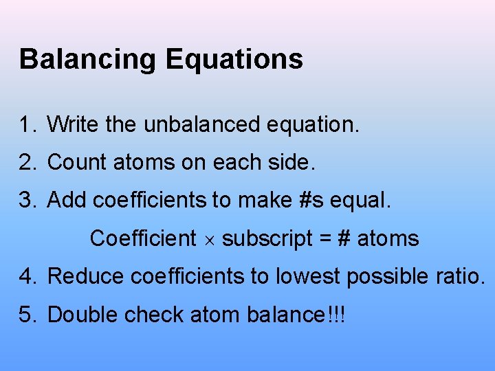 Balancing Equations 1. Write the unbalanced equation. 2. Count atoms on each side. 3.