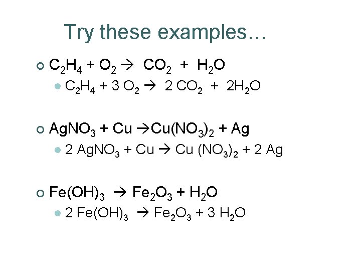 Try these examples… ¢ C 2 H 4 + O 2 CO 2 +