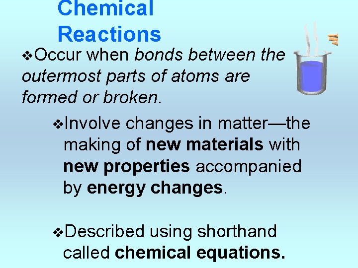 Chemical Reactions v. Occur when bonds between the outermost parts of atoms are formed