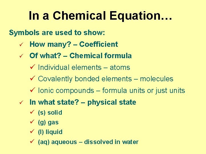 In a Chemical Equation… Symbols are used to show: ü How many? – Coefficient