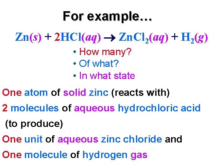For example… Zn(s) + 2 HCl(aq) Zn. Cl 2(aq) + H 2(g) • How