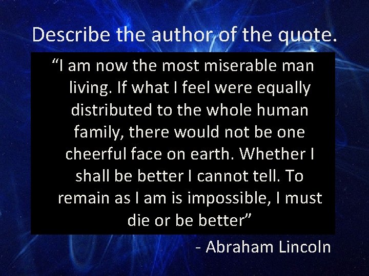 Describe the author of the quote. “I am now the most miserable man living.