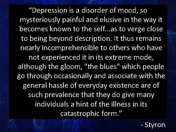 “Depression is a disorder of mood, so mysteriously painful and elusive in the way