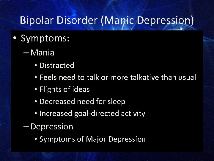 Bipolar Disorder (Manic Depression) • Symptoms: – Mania • Distracted • Feels need to