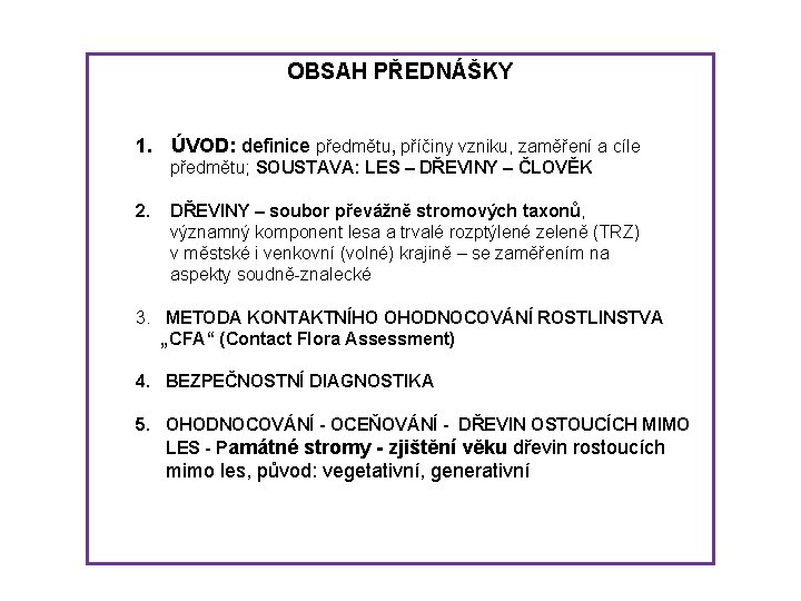 OBSAH PŘEDNÁŠKY 1. ÚVOD: definice předmětu, příčiny vzniku, zaměření a cíle předmětu; SOUSTAVA: LES